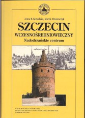 Szczecin wczesnośredniowieczny Nadodrzańskie centrum